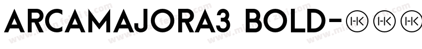 ArcaMajora3 Bold字体转换